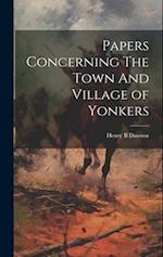 Papers Concerning The Town And Village of Yonkers 