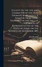 Eulogy on the Life and Character of the Hon. Thomas J. Rusk, Late U. S. Senator From Texas. Delivered in the Hall of the House of Representatives of t