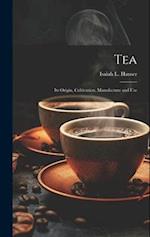Tea: Its Origin, Cultivation, Manufacture and Use 