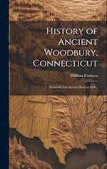 History of Ancient Woodbury, Connecticut: From the First Indian Dead in 1659.. 