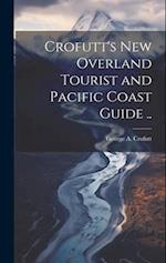 Crofutt's new Overland Tourist and Pacific Coast Guide .. 