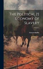 The Political [!] Economy of Slavery; Volume 1 