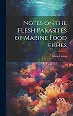 Notes on the Flesh Parasites of Marine Food Fishes 