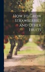 How to Grow Strawberries and Other Fruits 