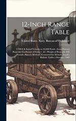 12-inch Range Table: 2,700 F.S. Initial Velocity to 22,000 Yards ; Long Pointed Projectile Coefficient of Form = .61 ; Weight of Projectile 840 Pounds