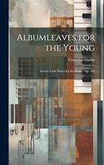 Albumleaves for the Young: Twenty Little Pieces for the Piano : op. 101 