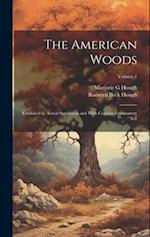 The American Woods: Exhibited by Actual Specimens and With Copious Explanatory tex; Volume 1 