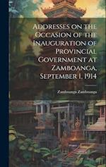 Addresses on the Occasion of the Inauguration of Provincial Government at Zamboanga, September 1, 1914 