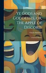Ye Gods and Goddesses, or, The Apple of Discord.: A Mythical Medley. 