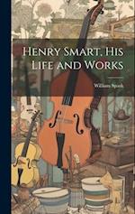 Henry Smart, his Life and Works 