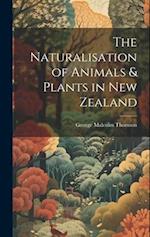 The Naturalisation of Animals & Plants in New Zealand 