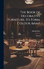 The Book of Decorative Furniture, its Form, Colour, & History 