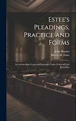 Estee's Pleadings, Practice and Forms: In Actions Both Legal and Equitable Under Codes of Civil Procedure 