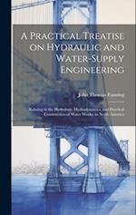 A Practical Treatise on Hydraulic and Water-supply Engineering: Relating to the Hydrology, Hydrodynamics, and Practical Construction of Water Works, i