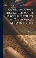 Constitution of the State of South Carolina, Ratified in Convention, December 4, 1895 
