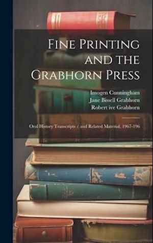 Fine Printing and the Grabhorn Press: Oral History Transcripts / and Related Material, 1967-196