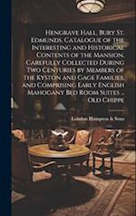 Hengrave Hall, Bury St. Edmunds. Catalogue of the Interesting and Historical Contents of the Mansion, Carefully Collected During two Centuries by Memb