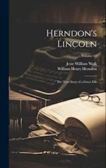 Herndon's Lincoln; the True Story of a Great Life; Volume 02 