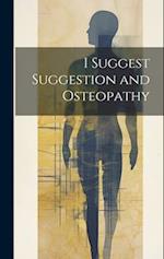 I Suggest Suggestion and Osteopathy 