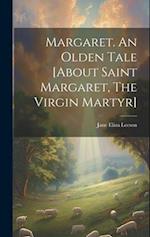 Margaret. An Olden Tale [about Saint Margaret, The Virgin Martyr] 