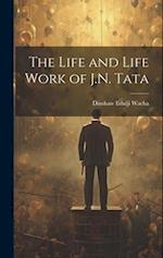 The Life and Life Work of J.N. Tata 