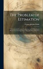 The Problem of Estimation; a Seventeenth-century Controversy and its Bearing on Modern Statistical Questions, Especially Index-numbers 