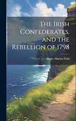 The Irish Confederates, and the Rebellion of 1798 