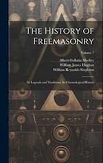 The History of Freemasonry: Its Legends and Traditions, Its Chronological History; Volume 7 