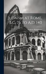 Judaism at Rome, B.C. 76 to A.D. 140 