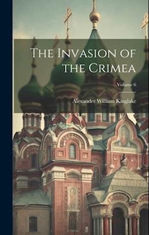 The Invasion of the Crimea; Volume 6