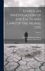 Ethics, an Investigation of the Facts and Laws of the Moral Life; Volume 2 
