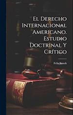 El derecho internacional americano. Estudio doctrinal y crítico