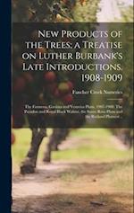 New Products of the Trees; a Treatise on Luther Burbank's Late Introductions. 1908-1909: The Formosa, Gaviota and Vesuvius Plum, 1907-1908: The Parado