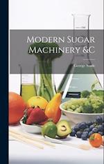 Modern Sugar Machinery &c 
