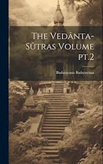 The Vedânta-sûtras Volume pt.2 