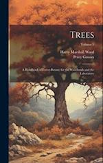 Trees; a Handbook of Forest-botany for the Woodlands and the Laboratory; Volume 5 