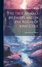 The True Annals of Fairyland in the Reign of King Cole 