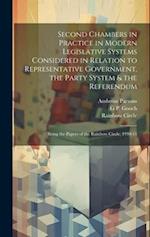 Second Chambers in Practice in Modern Legislative Systems Considered in Relation to Representative Government, the Party System & the Referendum; Bein