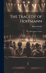 The Tragedy of Hoffmann; or, A Revenge for a Father 
