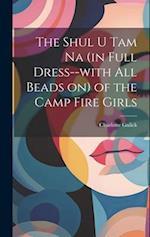 The Shul u tam na (in Full Dress--with all Beads on) of the Camp Fire Girls 