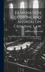 Examination Questions and Answers on Criminal Law: The Answers are Taken From Harris' Principles of Criminal Law, Fourth Edition 