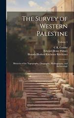 The Survey of Western Palestine: Memoirs of the Topography, Orography, Hydrography, and Archaeology; Volume 1 