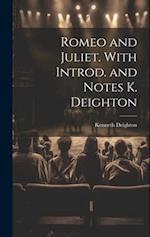 Romeo and Juliet. With Introd. and Notes K. Deighton 