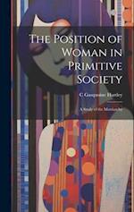 The Position of Woman in Primitive Society; a Study of the Matriarchy 