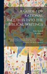 A Guide for Rational Inquiries Into the Biblical Writings: Being an Examination of the Doctrinal Differance Between Judaism and Primitive Christianity