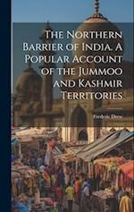 The Northern Barrier of India. A Popular Account of the Jummoo and Kashmir Territories 