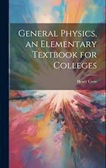 General Physics, an Elementary Textbook for Colleges 