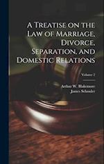 A Treatise on the law of Marriage, Divorce, Separation, and Domestic Relations; Volume 2 
