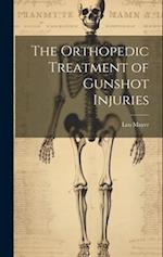 The Orthopedic Treatment of Gunshot Injuries 