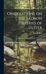 Observations on the Salmon Fisheries of Ulster: Urging Their Claims to Legislative Protection 